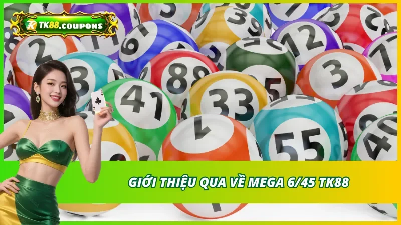 Giới thiệu tổng quan về Mega 6/45 TK88