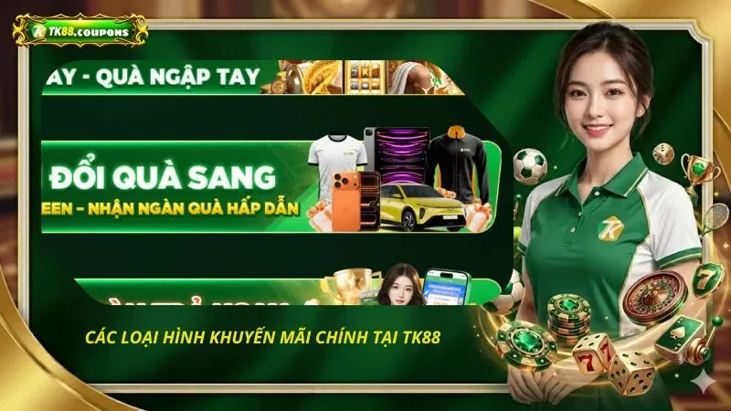 Các loại hình khuyến mãi chính tại TK88