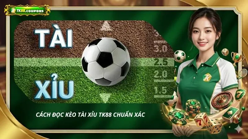 Cách đọc kèo tài xỉu TK88 chuẩn xác