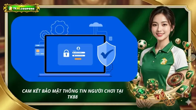 Cam kết bảo mật thông tin người chơi tại TK88