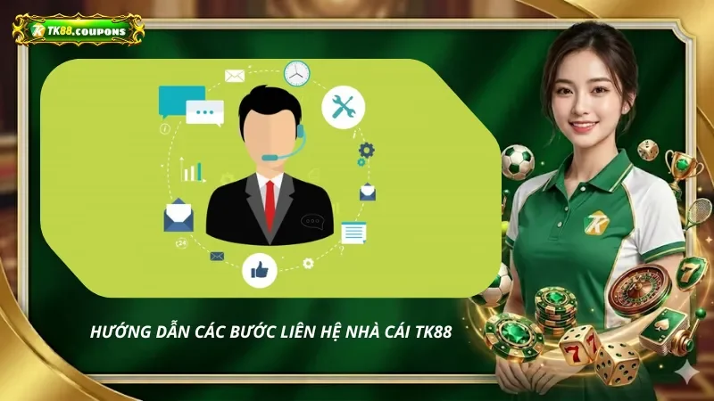 Hướng dẫn các bước liên hệ nhà cái TK88