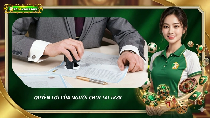 Quyền lợi của người chơi tại nhà cái TK88